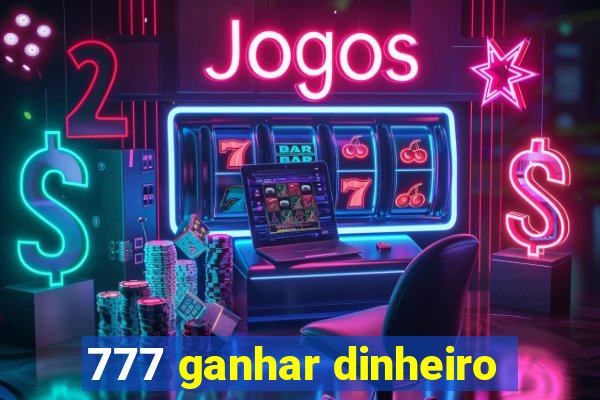 777 ganhar dinheiro